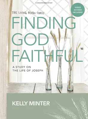Finding God Faithful - Carte de studiu biblic cu acces video: Un studiu despre viața lui Iosif - Finding God Faithful - Bible Study Book with Video Access: A Study on the Life of Joseph