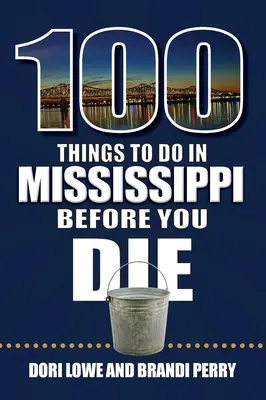 100 de lucruri de făcut în Mississippi înainte de a muri - 100 Things to Do in Mississippi Before You Die