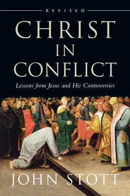 Hristos în conflict: Lecții de la Isus și controversele Sale - Christ in Conflict: Lessons from Jesus and His Controversies