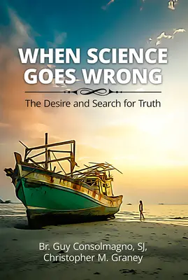 Când știința greșește: Dorința și căutarea adevărului - When Science Goes Wrong: The Desire and Search for Truth