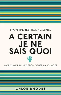 A Certain Je Ne Sais Quoi: Cuvinte pe care le-am preluat din alte limbi - A Certain Je Ne Sais Quoi: Words We Pinched from Other Languages