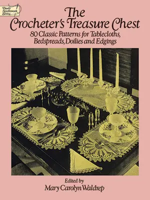Cufărul cu comori al croșetatului: 80 de modele clasice pentru fețe de masă, cuverturi de pat, doiliesuri și borduri - The Crocheter's Treasure Chest: 80 Classic Patterns for Tablecloths, Bedspreads, Doilies and Edgings