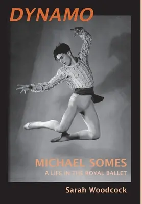 Dynamo, Michael Somes O viață în baletul regal - Dynamo, Michael Somes A Life in The Royal Ballet