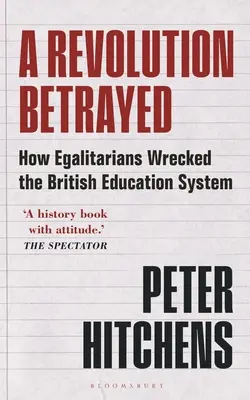 O revoluție trădată: Cum au distrus egalitarienii sistemul educațional britanic - A Revolution Betrayed: How Egalitarians Wrecked the British Education System