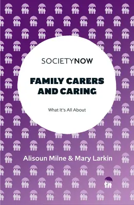 Îngrijitorii de familie și îngrijirea: Despre ce este vorba - Family Carers and Caring: What It's All about