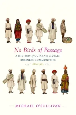 No Birds of Passage: O istorie a comunităților de afaceri musulmane Gujarati, 1800-1975 - No Birds of Passage: A History of Gujarati Muslim Business Communities, 1800-1975
