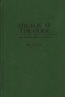 Zhukov la Oder: Bătălia decisivă pentru Berlin - Zhukov At the Oder: The Decisive Battle for Berlin