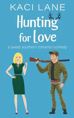Hunting for Love: O dulce comedie romantică din sud - Hunting for Love: A Sweet Southern Romantic Comedy