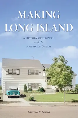 Crearea Long Island: O istorie a creșterii și a visului american - Making Long Island: A History of Growth and the American Dream