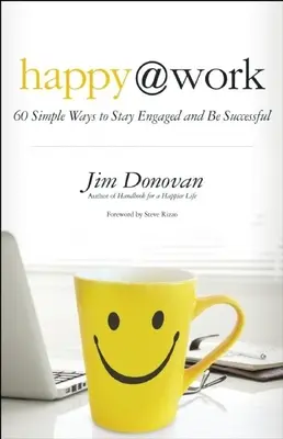 Happy @ Work: 60 de moduri simple de a rămâne implicat și de a avea succes - Happy @ Work: 60 Simple Ways to Stay Engaged and Be Successful