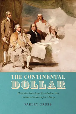 Dolarul continental: cum a fost finanțată Revoluția americană cu bani de hârtie - The Continental Dollar: How the American Revolution Was Financed with Paper Money