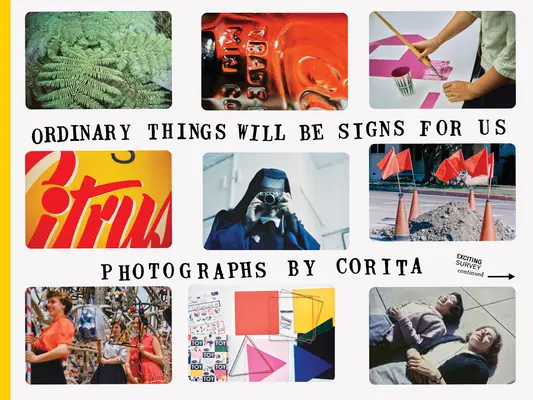 Corita Kent: Lucrurile obișnuite vor fi semne pentru noi - Corita Kent: Ordinary Things Will Be Signs for Us