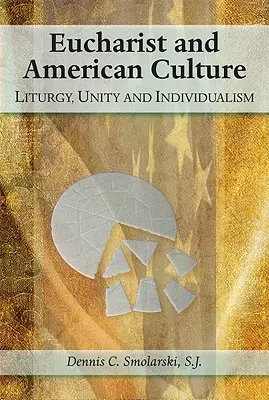Euharistia și cultura americană: Liturghie, unitate și individualism - Eucharist and American Culture: Liturgy, Unity, and Individualism
