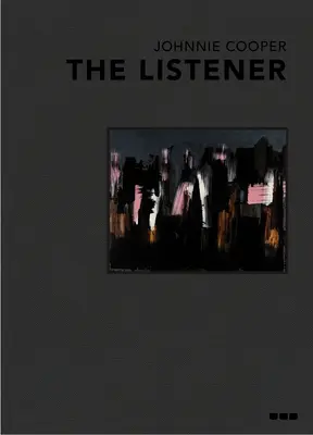 Johnnie Cooper: Ascultătorul: Picturi 2019-2022 - Johnnie Cooper: The Listener: Paintings 2019-2022