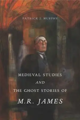 Studiile medievale și povestirile cu fantome ale lui M. R. James - Medieval Studies and the Ghost Stories of M. R. James