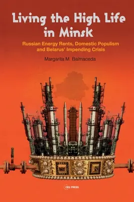Living the High Life in Minsk: Rentele energetice rusești, populismul intern și criza iminentă din Belarus - Living the High Life in Minsk: Russian Energy Rents, Domestic Populism and Belarus' Impending Crisis