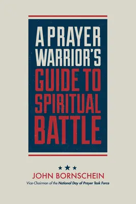 Ghidul de luptă spirituală al unui războinic al rugăciunii - A Prayer Warrior's Guide to Spiritual Battle