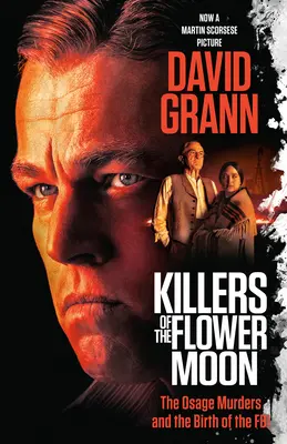 Ucigașii Lunii de Flori (Ediție pentru film): Crimele din Osage și nașterea FBI-ului (The Osage Murders and the Birth of the FBI) - Killers of the Flower Moon (Movie Tie-In Edition): The Osage Murders and the Birth of the FBI