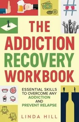 Cartea de lucru pentru recuperarea dependenței: Abilități esențiale pentru a depăși orice dependență și a preveni recidiva (Mental Wellness Book 7) - The Addiction Recovery Workbook: Essential Skills to Overcome Any Addiction and Prevent Relapse (Mental Wellness Book 7)
