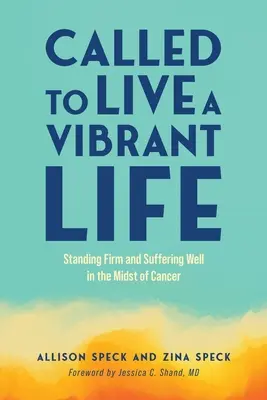 Chemat să trăiești o viață vibrantă: A rămâne ferm și a suferi bine în mijlocul cancerului - Called to Live a Vibrant Life: Standing Firm and Suffering Well in the Midst of Cancer