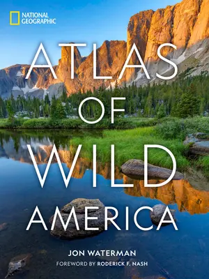 Atlasul National Geographic al Americii sălbatice - National Geographic Atlas of Wild America