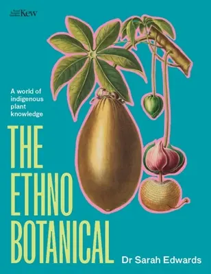 Etnobotanică: Un tur mondial al cunoașterii plantelor indigene - The Ethnobotanical: A World Tour of Indigenous Plant Knowledge