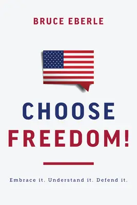 Alege libertatea!: Embrace It. Înțelege-o. Apărați-o. - Choose Freedom!: Embrace It. Understand It. Defend It.