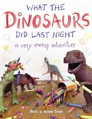 Ce au făcut dinozaurii noaptea trecută: O aventură foarte murdară - What the Dinosaurs Did Last Night: A Very Messy Adventure