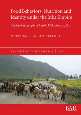 Comportamente alimentare, nutriție și identitate sub Imperiul Inka: Poporul Caringa din Pueblo Viejo-Pucara, Peru - Food Behaviors, Nutrition and Identity under the Inka Empire: The Caringa people of Pueblo Viejo-Pucara, Peru