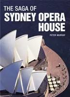 Saga Casei Operei din Sydney: Povestea dramatică a proiectării și construcției icoanei Australiei moderne: The Dramatic Story of the Design and Construction of the Icon of Modern Australia - The Saga of Sydney Opera House: The Dramatic Story of the Design and Construction of the Icon of Modern Australia