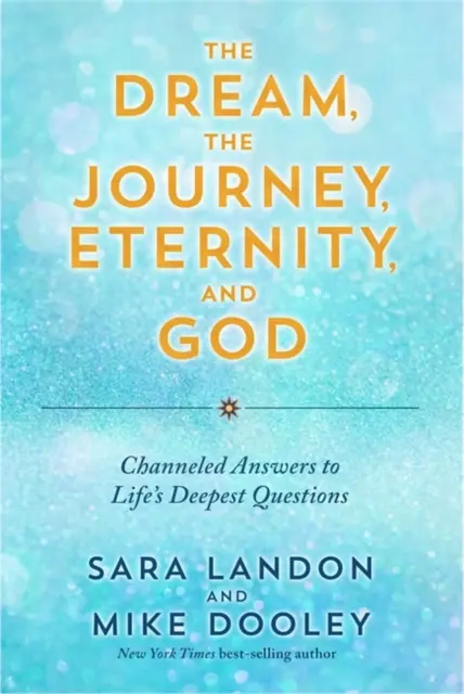 Visul, călătoria, eternitatea și Dumnezeu - Răspunsuri canalizate la cele mai profunde întrebări ale vieții - Dream, the Journey, Eternity, and God - Channeled Answers to Life's Deepest Questions