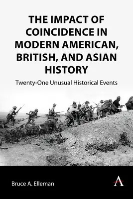 The Impact of Coincidence in Modern American, British, and Asian History (Impactul coincidenței în istoria modernă americană, britanică și asiatică): Douăzeci și unu de evenimente istorice neobișnuite - The Impact of Coincidence in Modern American, British, and Asian History: Twenty-One Unusual Historical Events