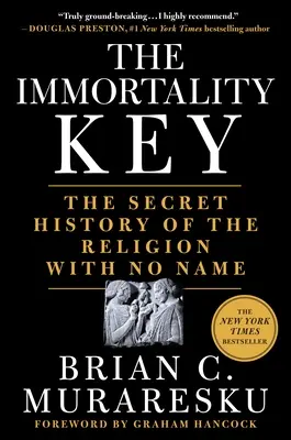 Cheia nemuririi: Istoria secretă a religiei fără nume (The Secret History of the Religion with No Name) - The Immortality Key: The Secret History of the Religion with No Name