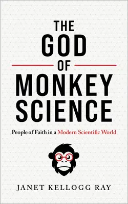 Dumnezeul științei maimuțelor: Oameni de credință într-o lume științifică modernă - The God of Monkey Science: People of Faith in a Modern Scientific World