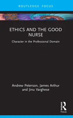 Etica și buna asistentă medicală: Caracterul în domeniul profesional - Ethics and the Good Nurse: Character in the Professional Domain