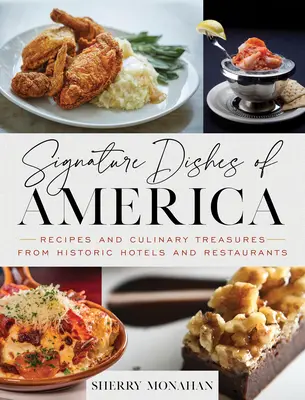 Signature Dishes of America: Rețete și comori culinare din hoteluri și restaurante istorice - Signature Dishes of America: Recipes and Culinary Treasures from Historic Hotels and Restaurants