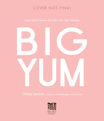 Big Yum: Fursecuri supradimensionate pentru pofte exagerate - Big Yum: Supersized Cookies for Over-The-Top Cravings