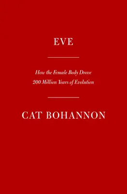 Eva: Cum corpul feminin a condus 200 de milioane de ani de evoluție umană - Eve: How the Female Body Drove 200 Million Years of Human Evolution
