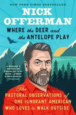 Unde se joacă căprioarele și antilopele: Observațiile pastorale ale unui american ignorant căruia îi place să meargă afară - Where the Deer and the Antelope Play: The Pastoral Observations of One Ignorant American Who Likes to Walk Outside