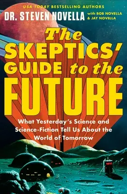 Ghidul scepticilor pentru viitor: Ce ne spun știința și SF-ul de ieri despre lumea de mâine - The Skeptics' Guide to the Future: What Yesterday's Science and Science Fiction Tell Us about the World of Tomorrow