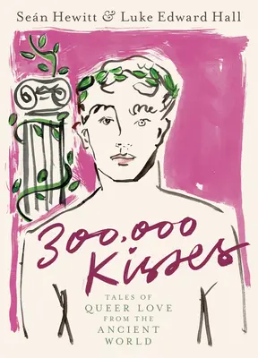 300.000 de sărutări: Povești de dragoste homosexuală din lumea antică - 300,000 Kisses: Tales of Queer Love from the Ancient World