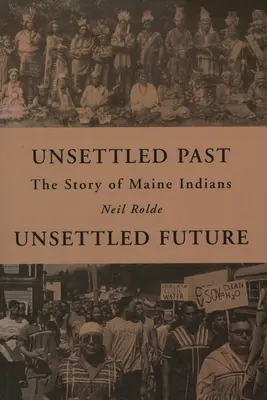 Trecut nerezolvat, viitor nerezolvat: Povestea indienilor din Maine - Unsettled Past, Unsettled Future: The Story of Maine Indians