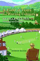 Câmp de corturi și culori fluturând - Neville Cardus Writing on Cricket - Field of Tents and Waving Colours - Neville Cardus Writing on Cricket