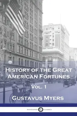 Istoria marilor averi americane, vol. 1 - History of the Great American Fortunes, Vol 1