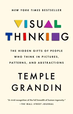 Gândirea vizuală: Darurile ascunse ale oamenilor care gândesc în imagini, modele și abstracțiuni: The Hidden Gifts of People Who Think in Pictures, Patterns, and Abstractions - Visual Thinking: The Hidden Gifts of People Who Think in Pictures, Patterns, and Abstractions