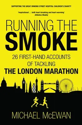Running the Smoke: 26 de relatări la prima mână despre maratonul de la Londra - Running the Smoke: 26 First-Hand Accounts of Tackling the London Marathon