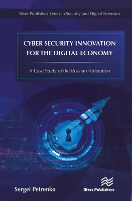 Inovarea în domeniul securității cibernetice pentru economia digitală: Un studiu de caz al Federației Ruse - Cyber Security Innovation for the Digital Economy: A Case Study of the Russian Federation