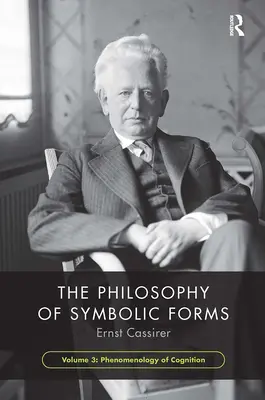 Filosofia formelor simbolice, volumul 3: Fenomenologia cogniției - The Philosophy of Symbolic Forms, Volume 3: Phenomenology of Cognition