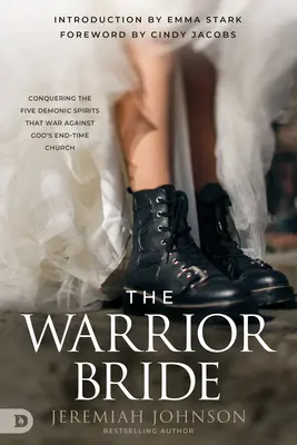 Mireasa războinică: Cucerirea celor cinci spirite demonice care luptă împotriva Bisericii lui Dumnezeu din vremea sfârșitului - The Warrior Bride: Conquering the Five Demonic Spirits that War Against God's End-Time Church