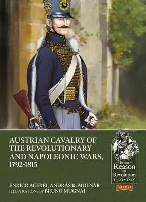 Cavaleria austriacă din războaiele revoluționare și napoleoniene, 1792-1815 - Austrian Cavalry of the Revolutionary and Napoleonic Wars, 1792-1815